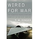 Wired for War: The Robotics Revolution and Conflict in the 21st Century
