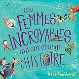 Ces femmes incroyables qui ont changé l'histoire by 