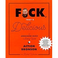 F*ck, That's Delicious: An Annotated Guide to Eating Well
