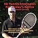 32 Tennis Strategies For Today's Game: The 32 Most Valuable Tennis Strategies You Will Ever Learn!