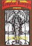 The Compleat Vampyre: The Vampyre Shaman, Werewolves, Witchery & the Dark Mythology of the Undead by 