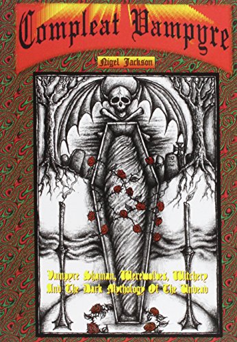 The Compleat Vampyre: The Vampyre Shaman, Werewolves, Witchery & the Dark Mythology of the Undead by Nigel Aldcroft Jackson