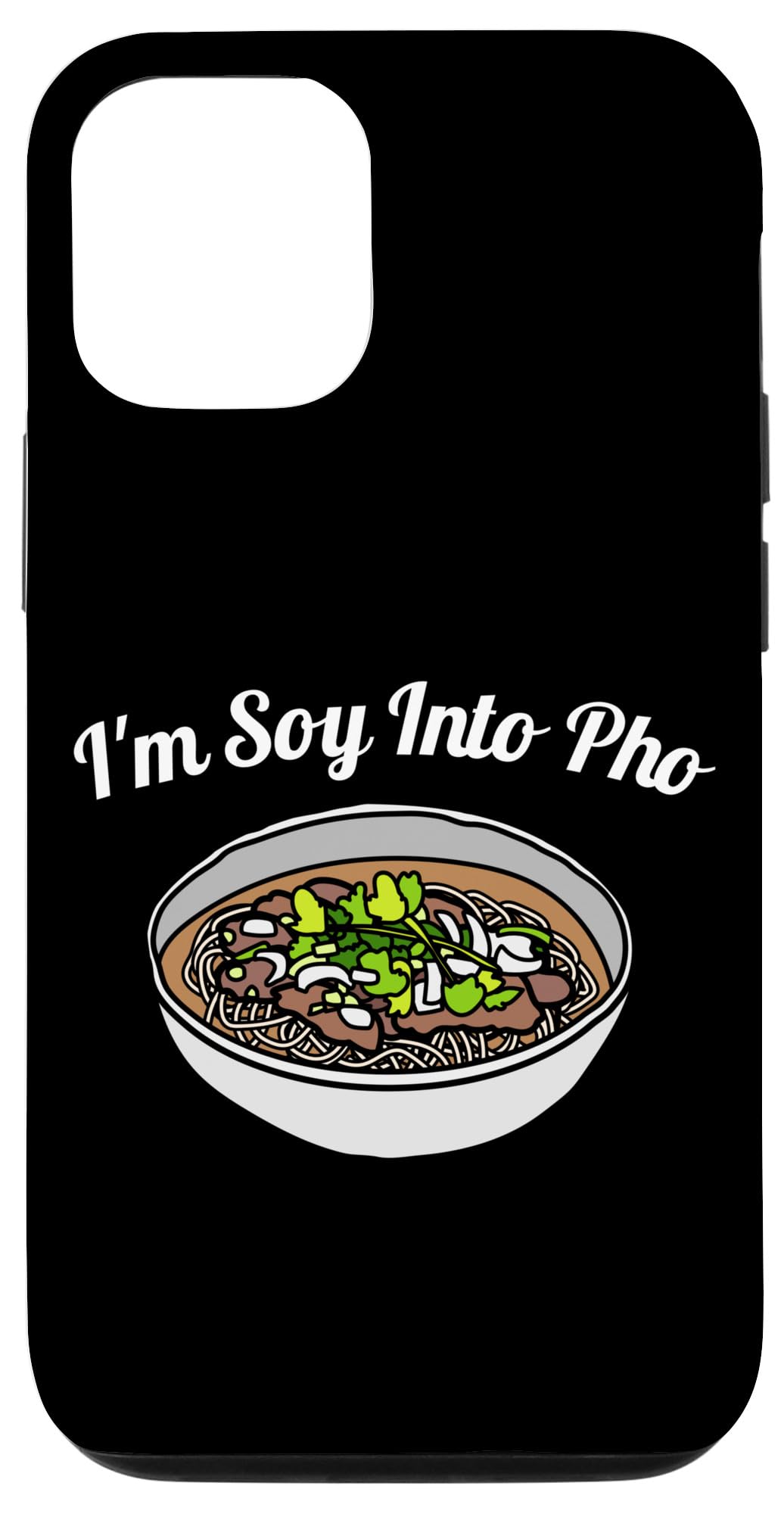 iPhone 15 Pro I'm Soy Into Pho - Pho Sho Case