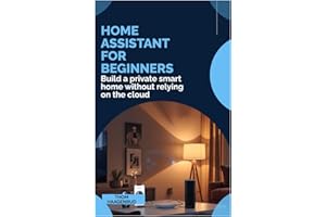 Home Assistant for Beginners: Build a private smart home without relying on the cloud
