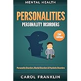 Mental Health: Personalities: Personality Disorders, Mental Disorders & Psychotic Disorders