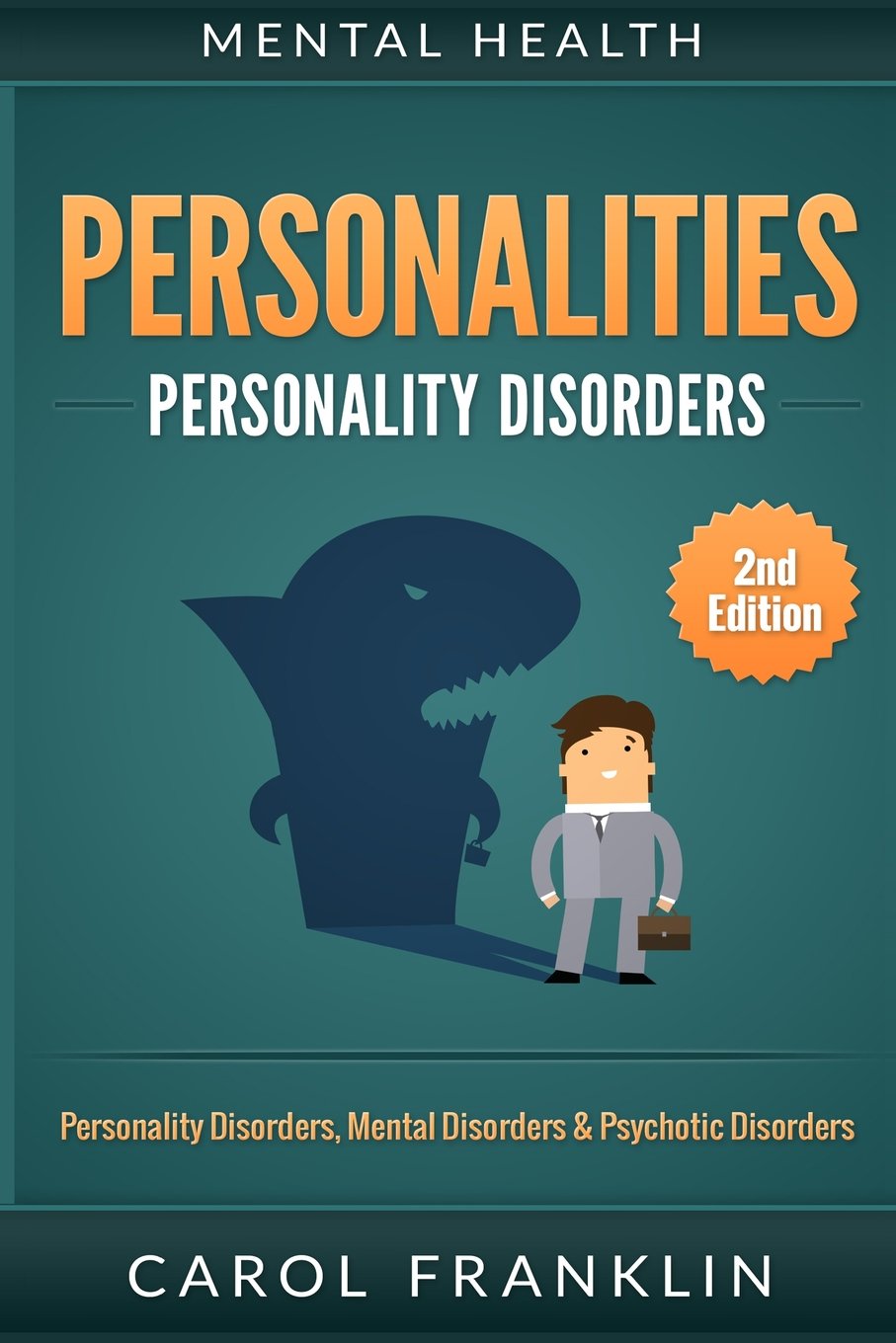 Mental Health: Personalities: Personality Disorders, Mental Disorders & Psychotic Disorders
