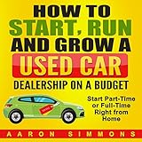 How to Start, Run and Grow a Used Car Dealership on
