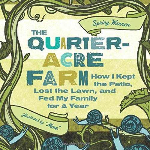 The Quarter-Acre Farm: How I Kept the Patio, Lost the Lawn, and Fed My Family for a Year