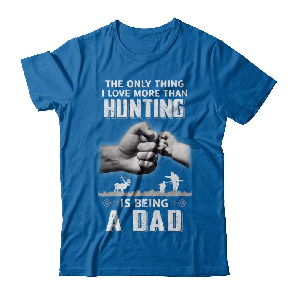 Only Thing I Love More Than Hunting Is Being A Dad Fathers Day Short Sleeve Tee T Shirt