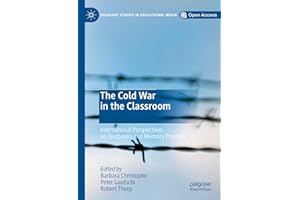 The Cold War in the Classroom: International Perspectives on Textbooks and Memory Practices (Palgrave Studies in Educational 