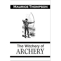 The Witchery of Archery: A Complete Manual of Archery (1878) book cover
