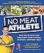 No Meat Athlete: Run on Plants and Discover Your Fittest, Fastest, Happiest Self by Matt Frazier, Matthew Ruscigno
