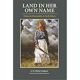 Land in Her Own Name: Women as Homesteaders in North Dakota