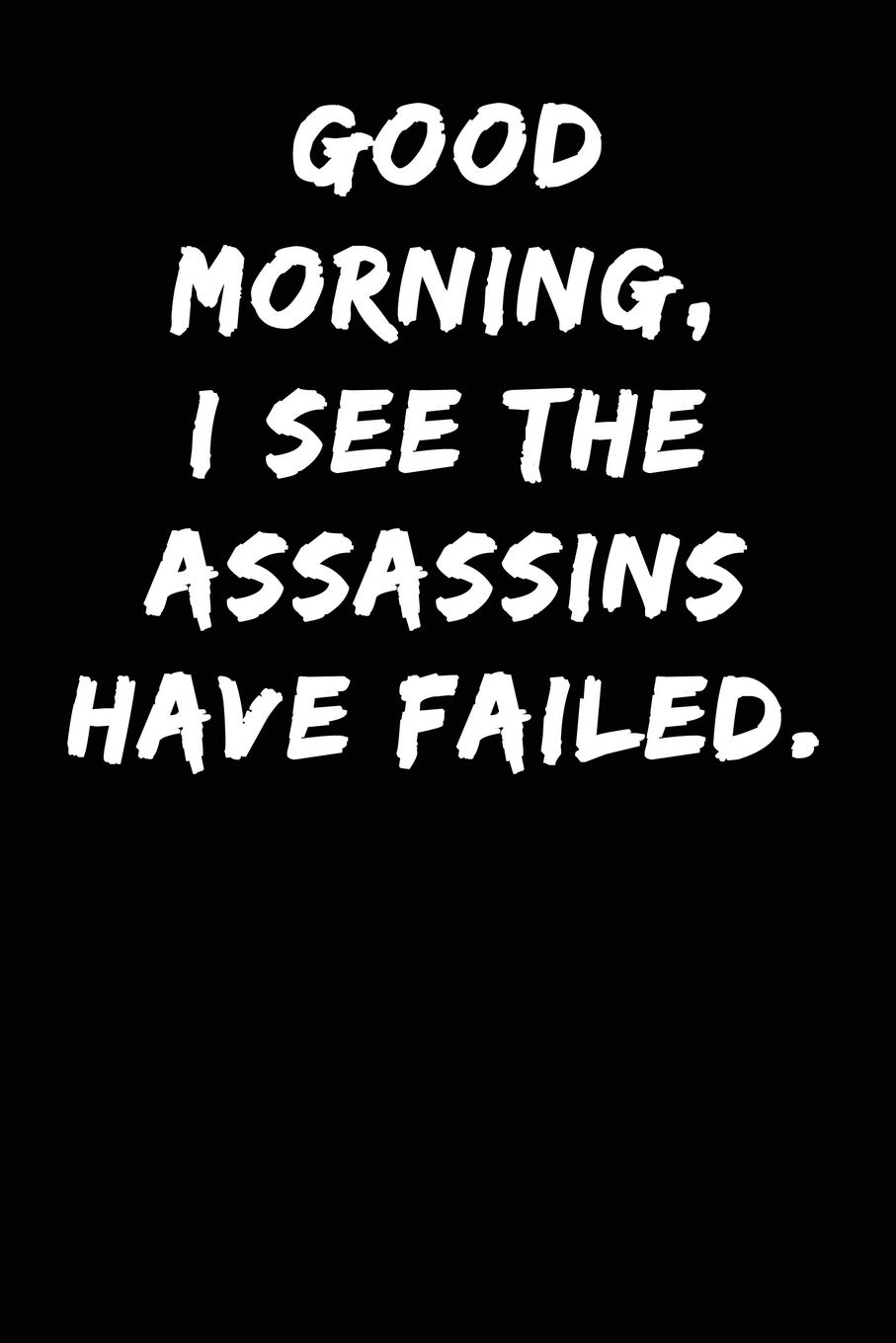 Téléchargement gratuit Images Good Morning I See The Assassins Have Failed Notebook Journal actualisé salutations
