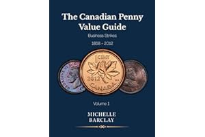 The Canadian Penny Value Guide: The Ultimate Reference for Canadian Large and Small Cents: Varieties, Errors, and Market Valu