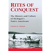 Rites of Conquest: The History and Culture of Michigan's Native Americans
