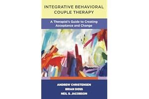 Integrative Behavioral Couple Therapy: A Therapist's Guide to Creating Acceptance and Change, Second Edition