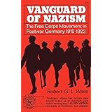 Vanguard of Nazism: The Free Corps Movement in Postwar Germany 1918-1923