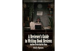 A Reviewer’s Guide to Writing Book Reviews: And How to Get Paid for Them