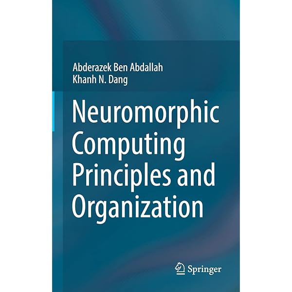 Neuromorphic Computing Principles and … Neuromorphic Computing Principles and Organization: Ben