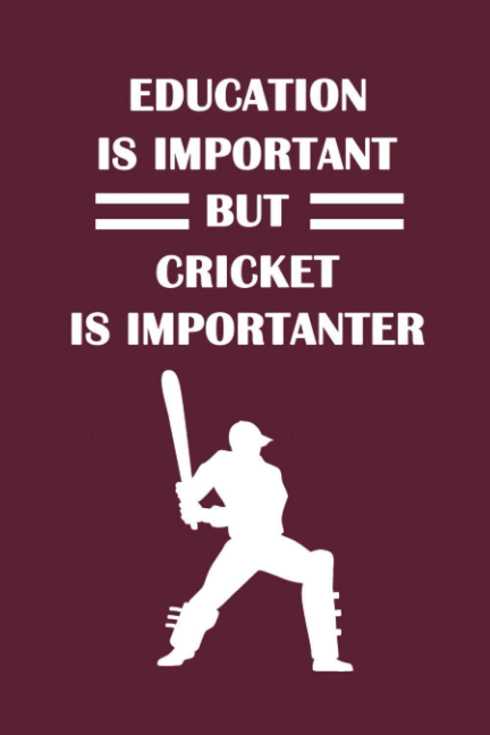 Education Is Important But Cricket Is Importanter: cricket notebook, cricket lover gifts, novelty cricket gifts, Cute Cricket lined Notebook for man, women and Kids, 6" x 9" Inches, 120 pages.