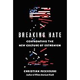 Breaking Hate: Confronting the New Culture of Extremism