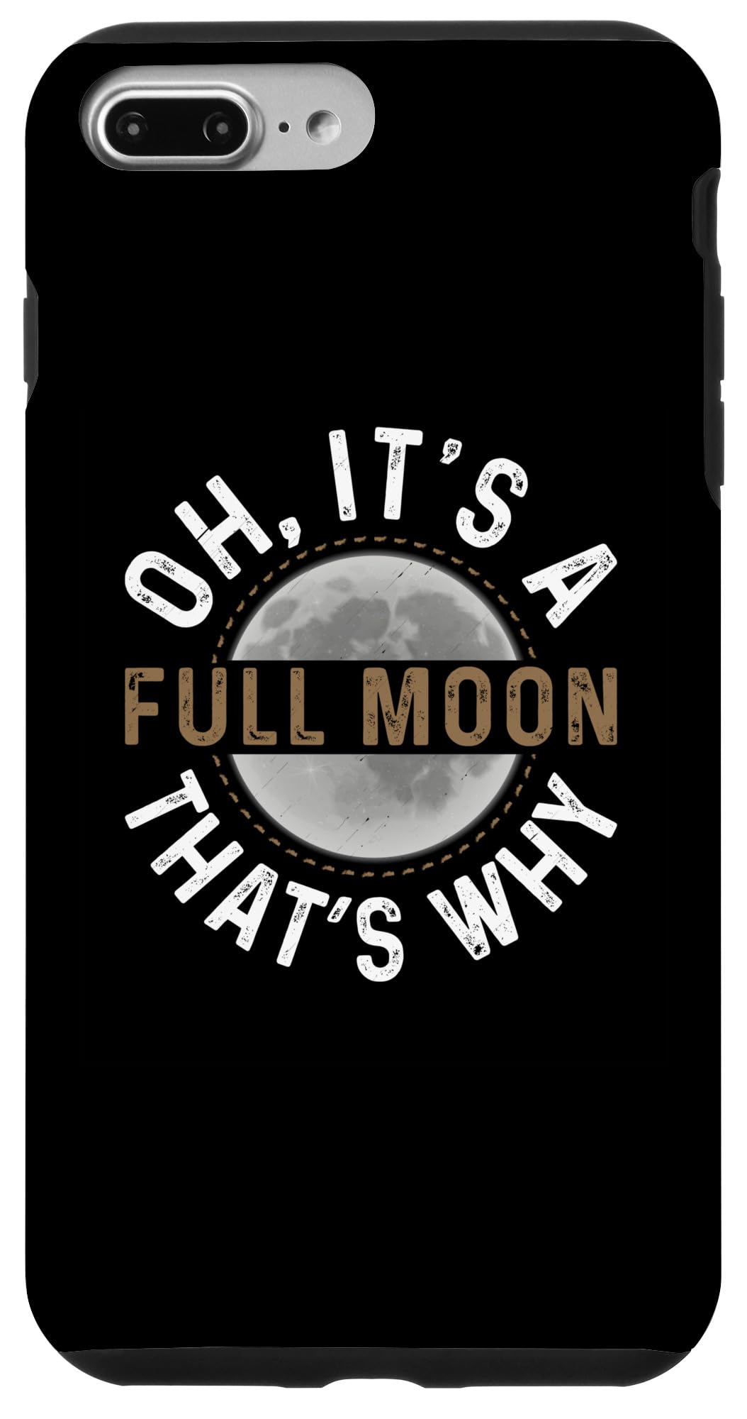iPhone 7 Plus/8 Plus Oh, It's A Full Moon. That's Why. - Moon Lunar Space Lover Case