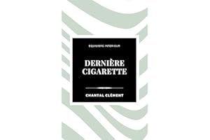 Dernière cigarette: Le déclic mental pour arrêter définitivement (même si vous avez déjà échoué) (Equilibre intérieur) (Frenc