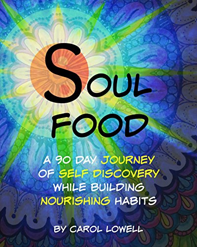 Soul Food, A 90 Day Journey Of Self Discovery While Building Nourishing Habits by Carol Lowell (Perfect Paperback)