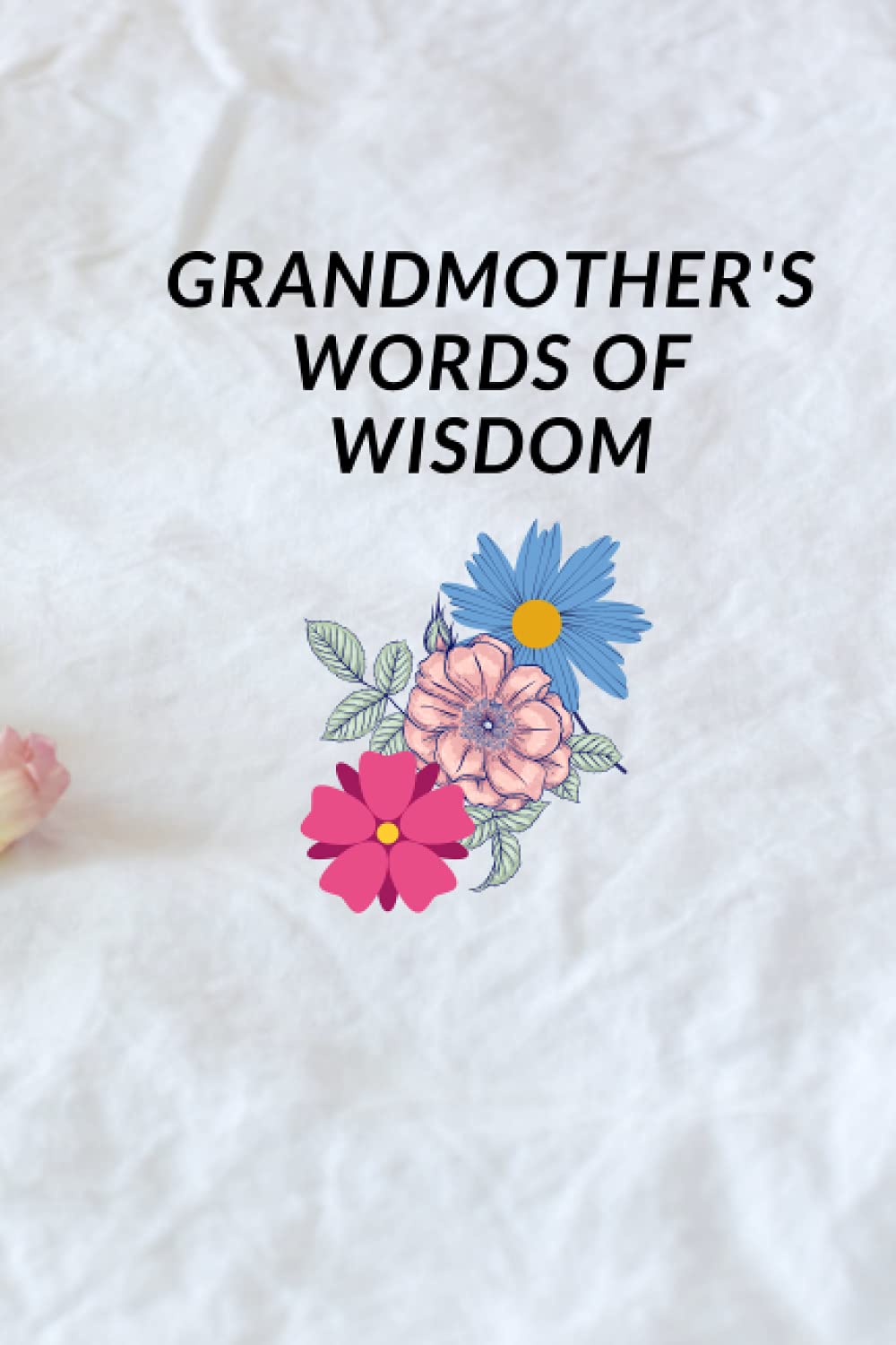 Grandmother S Words Of Wisdom A Keepsake Journal Of Stories Life Lessons And Family Memories For My Grandchild Memories And Keepsakes For My Grandchild Ynde Ynde 9798502653749 Amazon Com Books