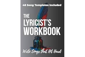 The Lyricist's Workbook: 8 Lyric Writing Lessons & 48 Song Templates to Write Songs That Hit Hard - Mastering Rhyme, Song Structure & Emotional Arcs for Songwriters