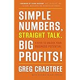 Simple Numbers, Straight Talk, Big Profits!: 4 Keys to Unlock Your Business Potential