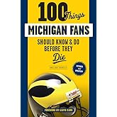 100 Things Michigan Fans Should Know & Do Before They Die (100 Things...Fans Should Know)