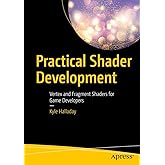 Practical Shader Development: Vertex and Fragment Shaders for Game Developers