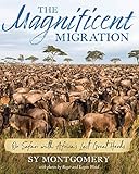The Magnificent Migration: On Safari with Africa’s Last Great Herds