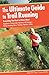 Ultimate Guide to Trail Running: Everything You Need To Know About Equipment * Finding Trails * Nutr by