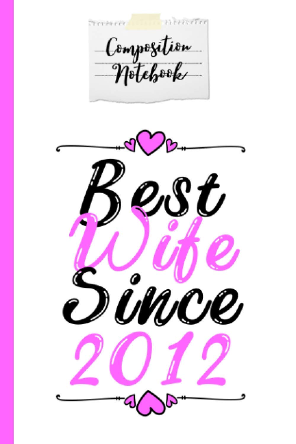 Composition Notebook Best Wife Since 2012: Wedding Anniversary Gift for Her Journal and Composition Notebook 120 Page Lined Journal Paper (6" x 9"), ... for Wife and Parents, Perfect for Journaling