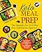 Keto Meal Prep: The Complete Low Carb Meal Prep Cookbook for Beginners. Lose Weight and Live a Healthier Life with Easy Ketogenic Recipes