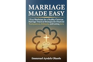 MARRIAGE MADE EASY: 7 Easy Blueprints for a Healthy Christian Marriage: Practical Strategies for Financial Transparency, Inti