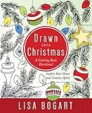Drawn into Christmas: A Coloring Book Devotional. Inspire Your Heart and Creative Spirit. by Lisa Bogart