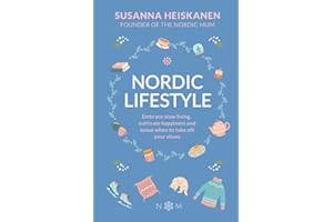 Nordic Lifestyle: Embrace Slow Living, Cutivate Happiness and Know When to Take Off Your Shoes (Nordic Series)