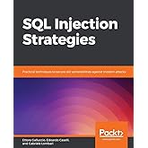 SQL Injection Strategies: Practical techniques to secure old vulnerabilities against modern attacks