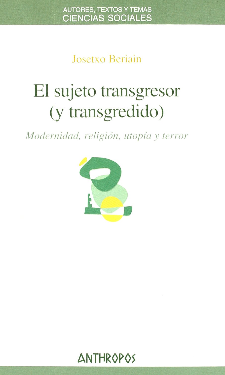 Portada de El Sujeto Transgresor (Y Transgredido): Modernidad, Religiaon, Utopaia y Terror (CIENCIAS SOCIALES)