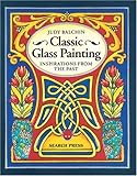 Classic Glass Painting: Inspirations from the Past by Judy Balchin