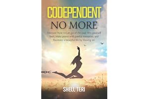Codependent no More: Discover How to Let go of the past, Win yourself back, Make peace with painful memories, and Recreate a 