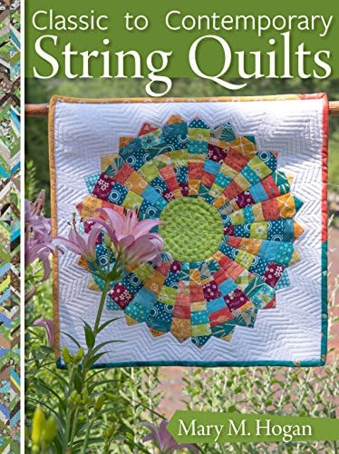 Classic to Contemporary String Quilts: Techniques, Inspiration, and 16 Projects for String Quilting (Landauer) Step-by-Step Instructions for Wall Hangings & Full Quilts to Bust Your Stash and Scraps