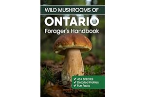 Wild Mushrooms of Ontario: Forager's Handbook. Where to Find, How to Identify, When to Harvest.