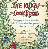 The KUDZU COOKBOOK: Cooking up a storm with that wild and crazy vine that grows in miles-per-hour! (