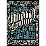 Unnatural Creatures: Stories Selected by Neil Gaiman