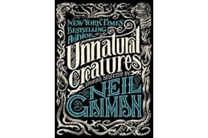 Unnatural Creatures: Stories Selected by Neil Gaiman